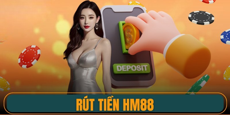 Các phương thức phổ biến để thực hiện rút tiền HM88