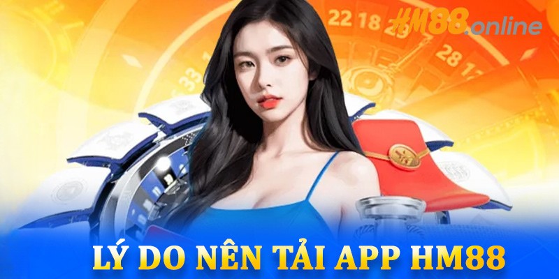 Lợi ích tuyệt vời khi bạn quyết định tải app HM88